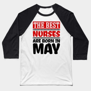 The Best Nurses are Born in May Baseball T-Shirt